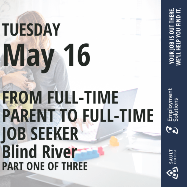 From Full-Time Parent to Full-Time Job Seeker - Blind River Part 1 of 3 - May 16